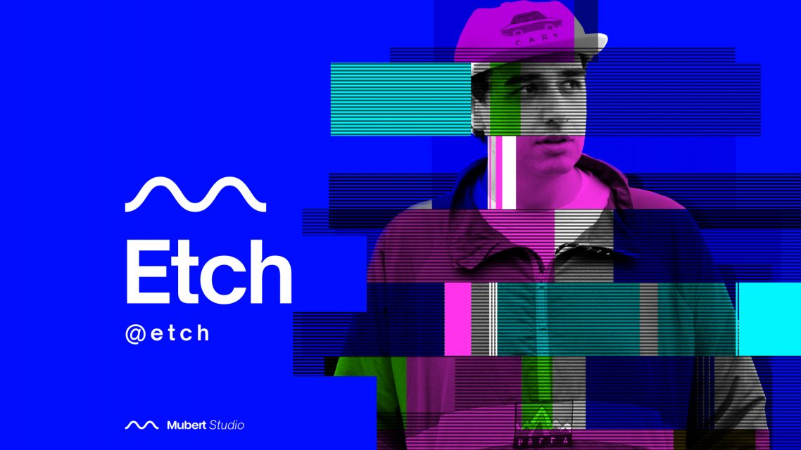 Mubert Artist: Etch — Mubert