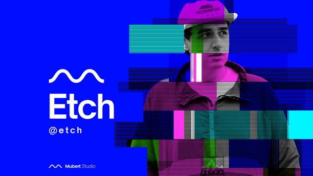 Mubert Artist: Etch — Mubert