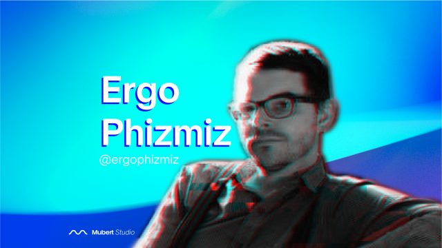Mubert Artist: Ergo Phizmiz — Mubert