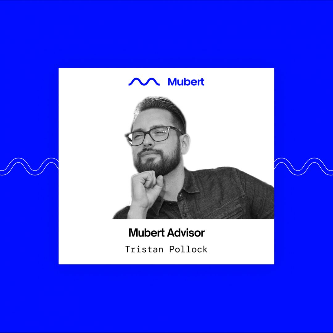 Mubert Advisers: Tristan Pollock — Mubert Blog