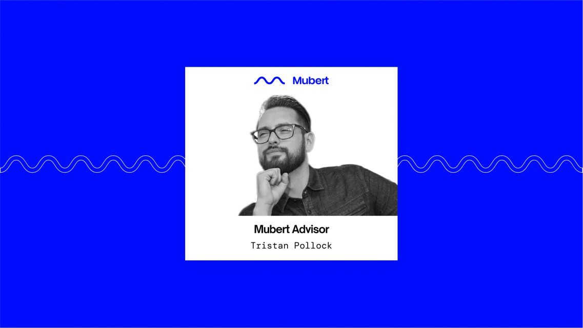 Mubert Advisers: Tristan Pollock — Mubert