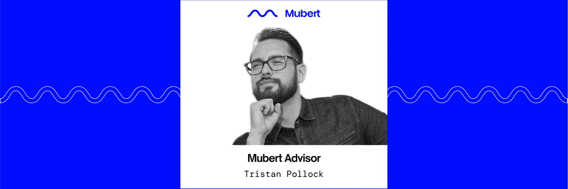 Mubert Advisers: Tristan Pollock â€” Mubert Blog