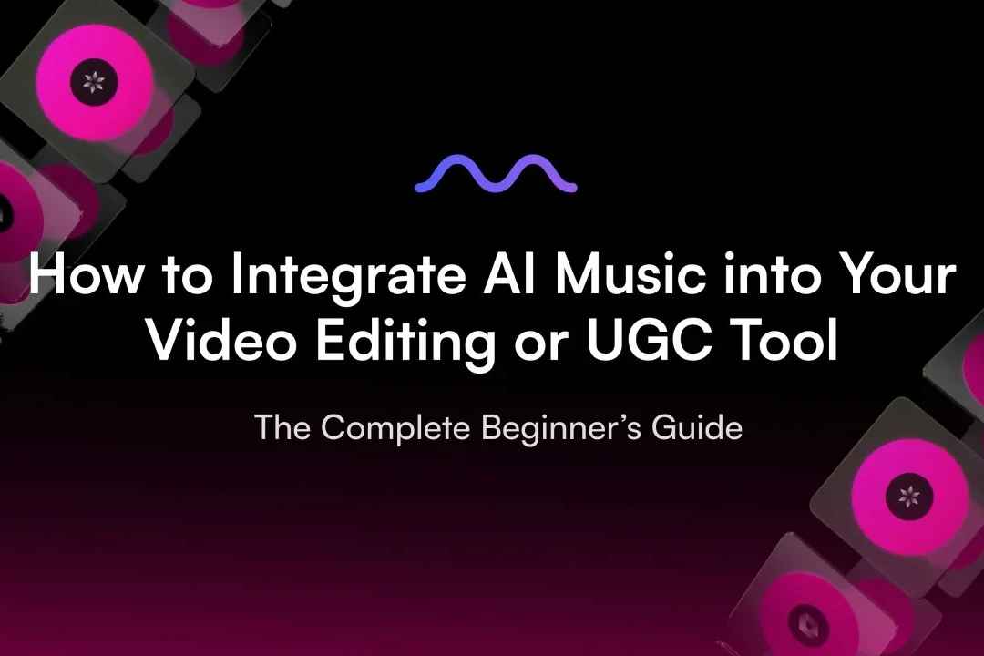 How to Integrate AI Music into Your Video Editing or UGC Tool - The Complete Beginner’s Guide — MUBERT | Blog